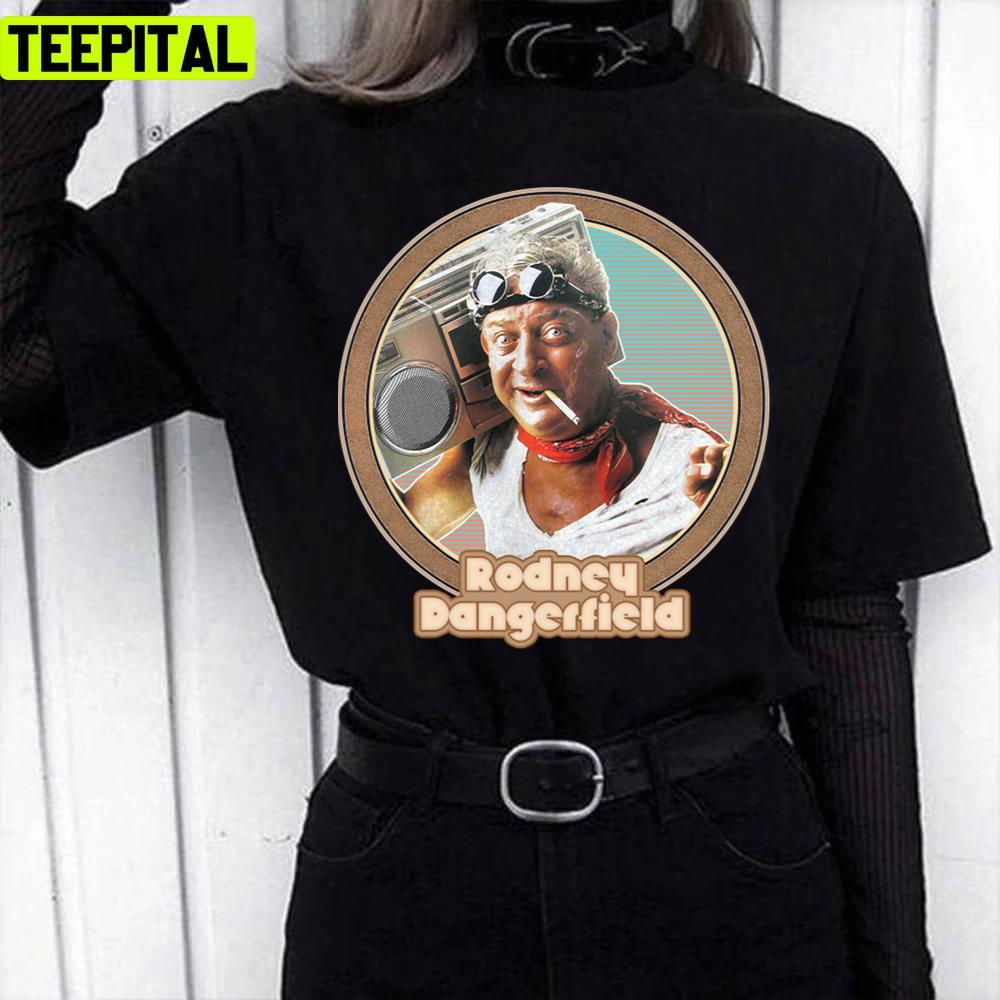Funny Rock Boy Art Rodney Dangerfield Unisex T-Shirt Funny Rock Boy Art Rodney Dangerfield Unisex T-Shirt