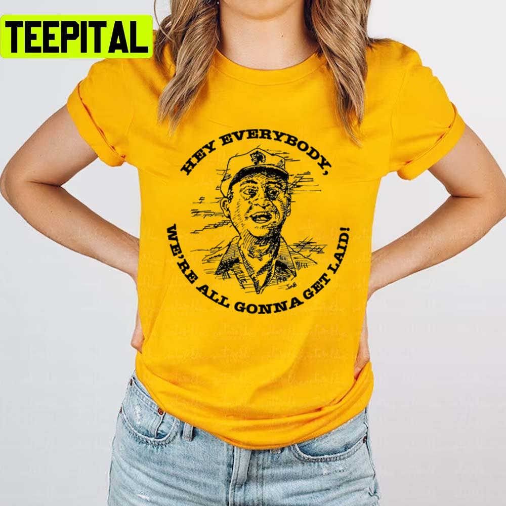 Hey Everybody We're All Gonna Get Laid Caddy Shack Rodney Dangerfield Unisex T-Shirt Hey Everybody We're All Gonna Get Laid Caddy Shack Rodney Dangerfield Unisex T-Shirt