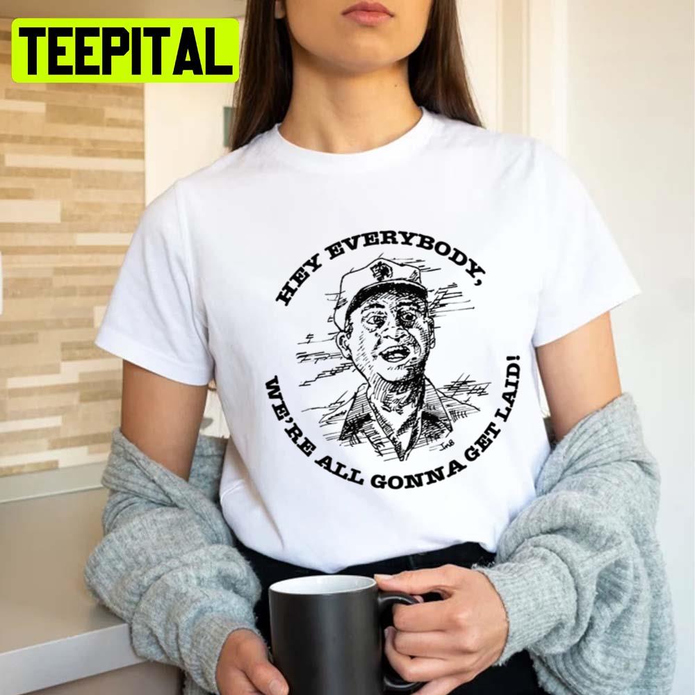 Hey Everybody We're All Gonna Get Laid Caddy Shack Rodney Dangerfield Unisex T-Shirt Hey Everybody We're All Gonna Get Laid Caddy Shack Rodney Dangerfield Unisex T-Shirt