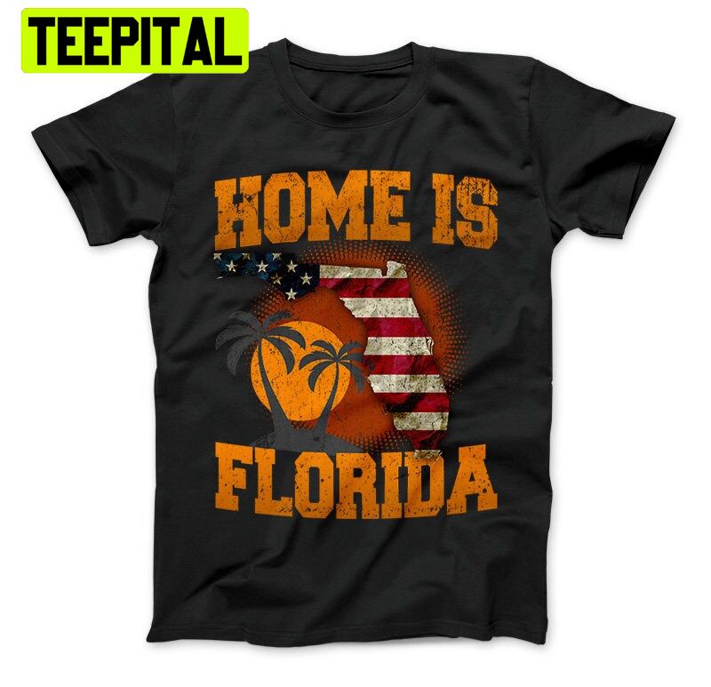 Home Is Florida Sunshine State Florida Trending Unisex T-Shirt Home Is Florida Sunshine State Florida Trending Unisex T-Shirt