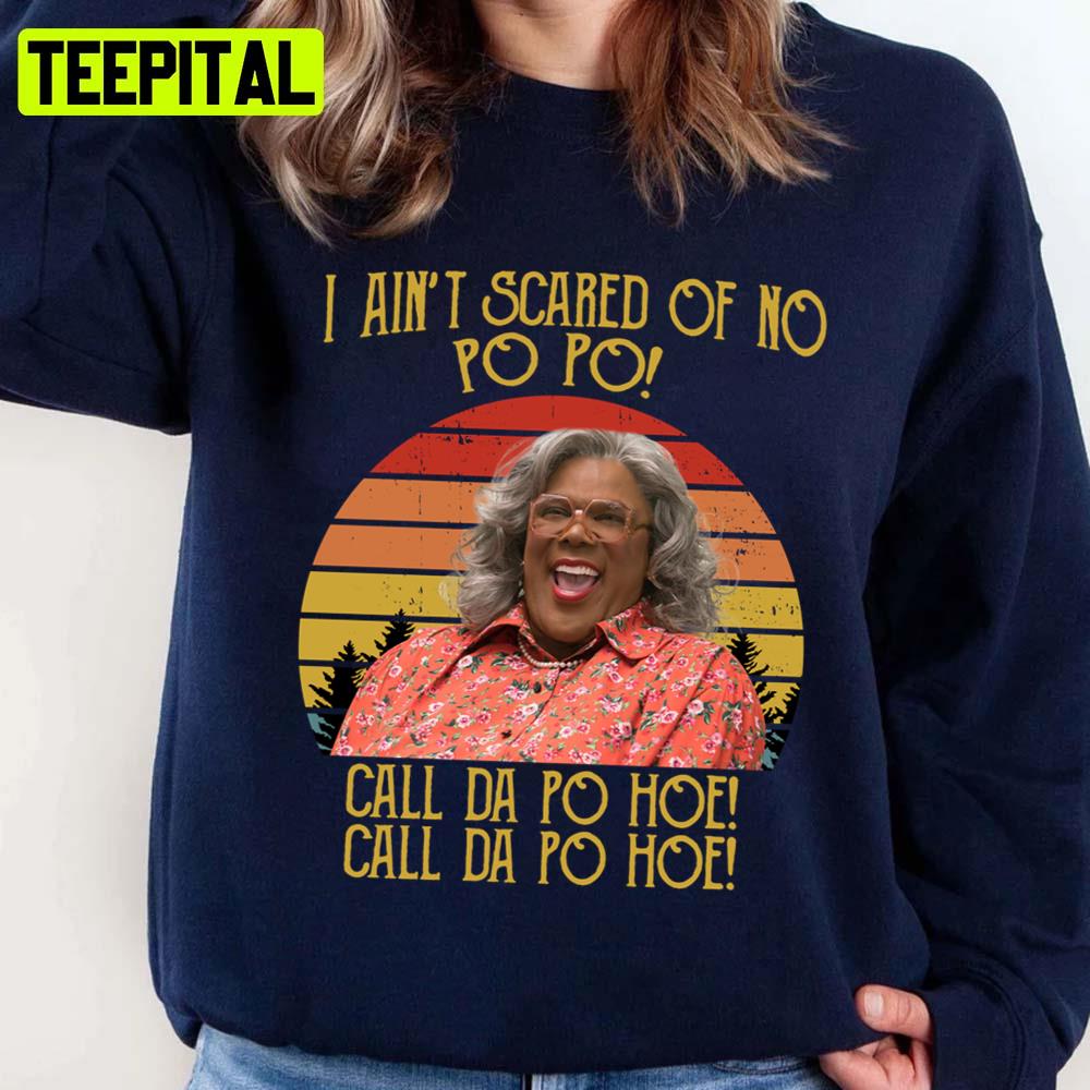 I Ain't Scared Of No Po Po Call Da Po Hoe A Madea Halloween Unisex Sweatshirt I Ain't Scared Of No Po Po Call Da Po Hoe A Madea Halloween Unisex Sweatshirt