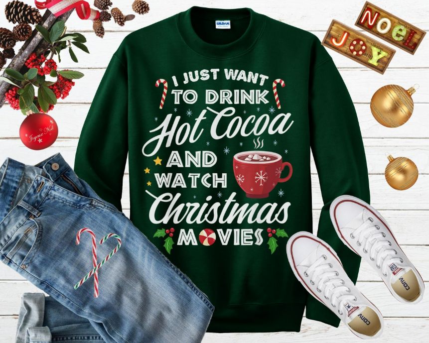 I Just Want To Drink Hot Cocoa And Watch Christmas Movies Ugly Sweater I Just Want To Drink Hot Cocoa And Watch Christmas Movies Ugly Sweater