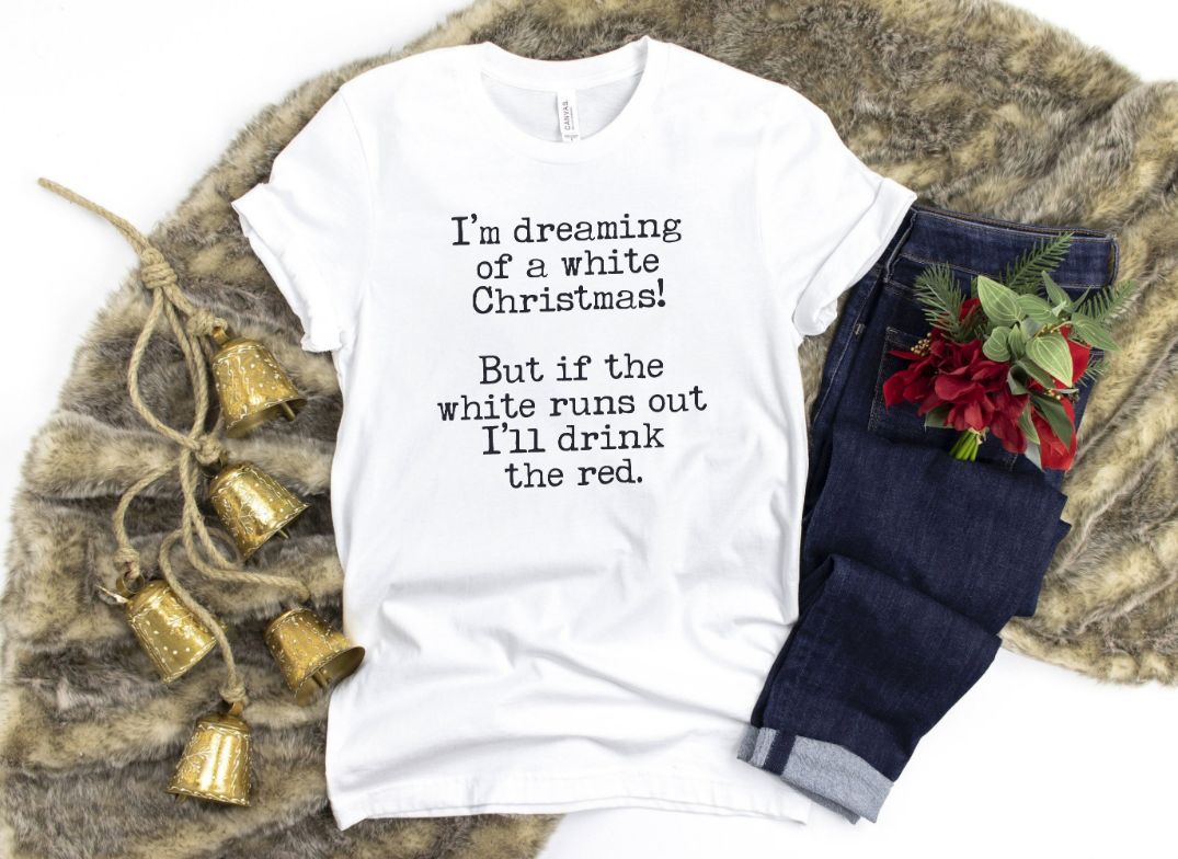 If The White Runs Out I'll Drink The Red Christmas Shirt If The White Runs Out I'll Drink The Red Christmas Shirt
