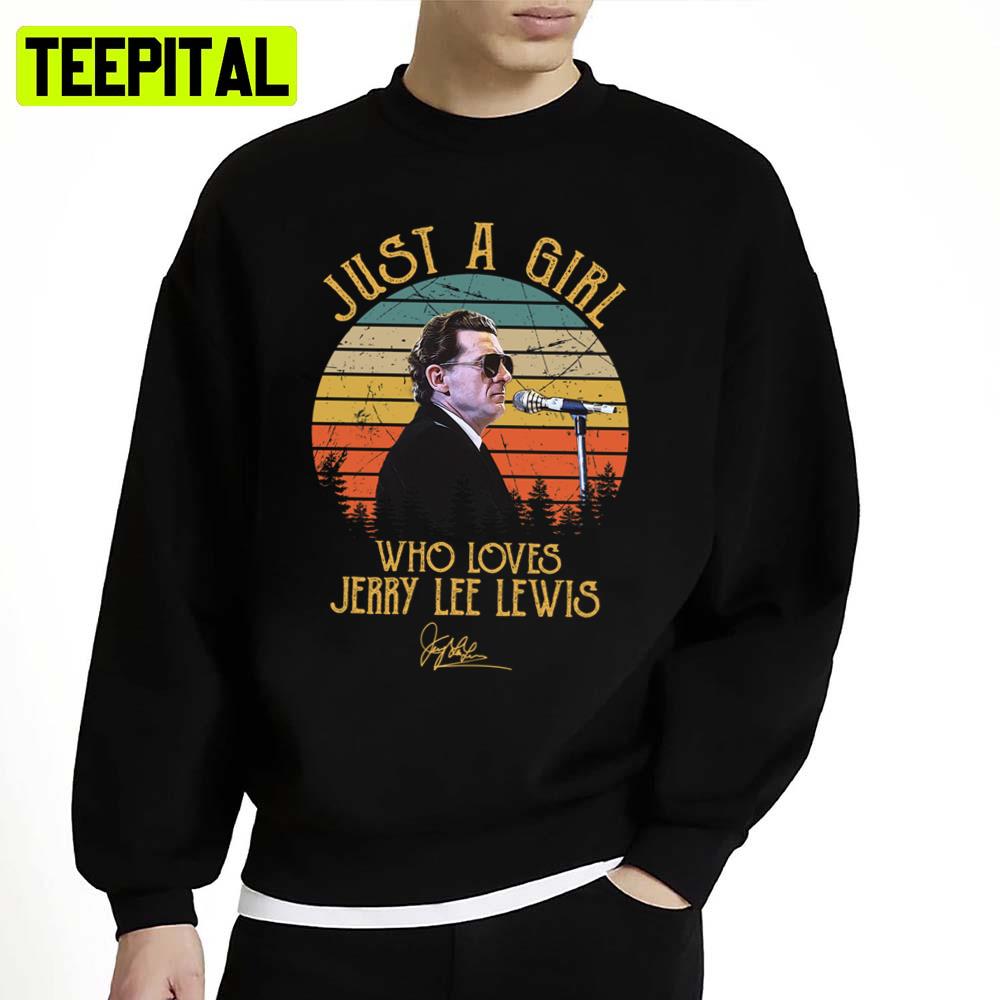 Just A Girl Who Loves Jerry Lee Lewis Unisex Sweatshirt Just A Girl Who Loves Jerry Lee Lewis Unisex Sweatshirt
