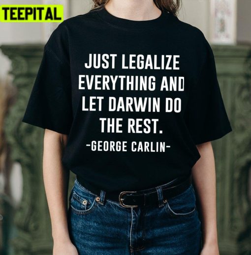 Just Legalize Everything And Let Darwin Do The Rest George Carlin Unisex T-Shirt