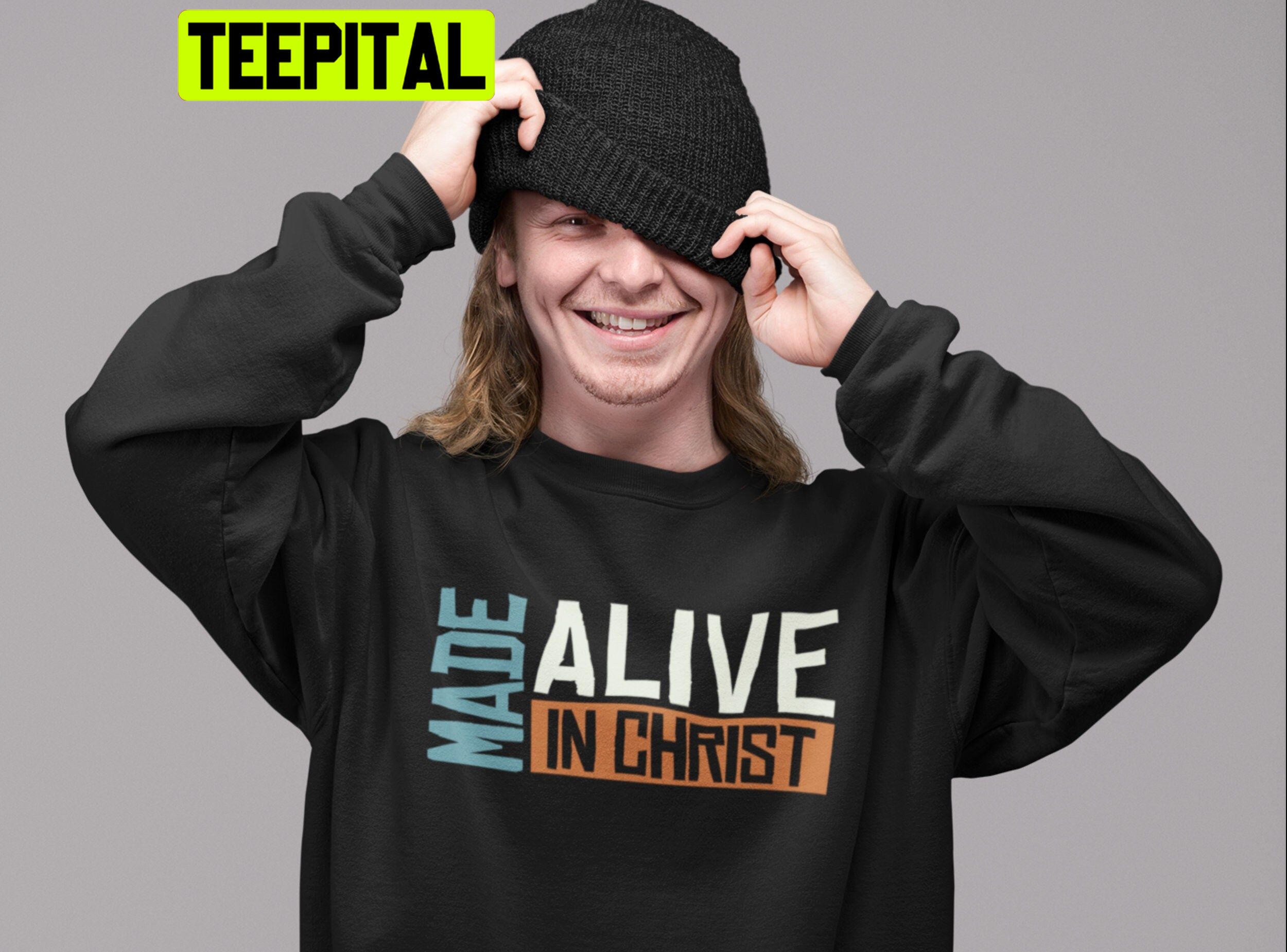 Made Alive In Christ Trending Unisex Sweatshirt Made Alive In Christ Trending Unisex Sweatshirt
