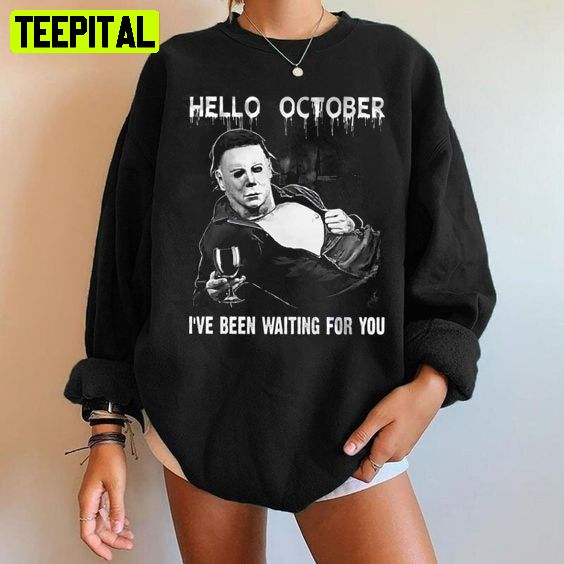 Michael Myers Hello October Halloween I've Been Waiting For You Unisex T-Shirt Michael Myers Hello October Halloween I've Been Waiting For You Unisex T-Shirt