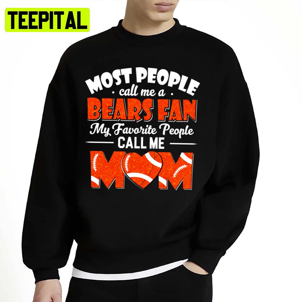 My Favorite People Call Me Mom The Chicago Bears Mom Unisex T-Shirt My Favorite People Call Me Mom The Chicago Bears Mom Unisex T-Shirt