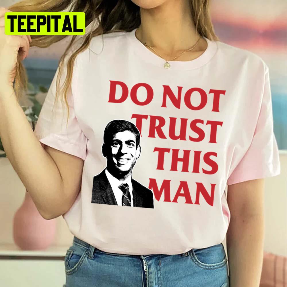 Never Rishi Sunak Tory Mp Do Not Trust This Man Unisex Sweatshirt Never Rishi Sunak Tory Mp Do Not Trust This Man Unisex Sweatshirt