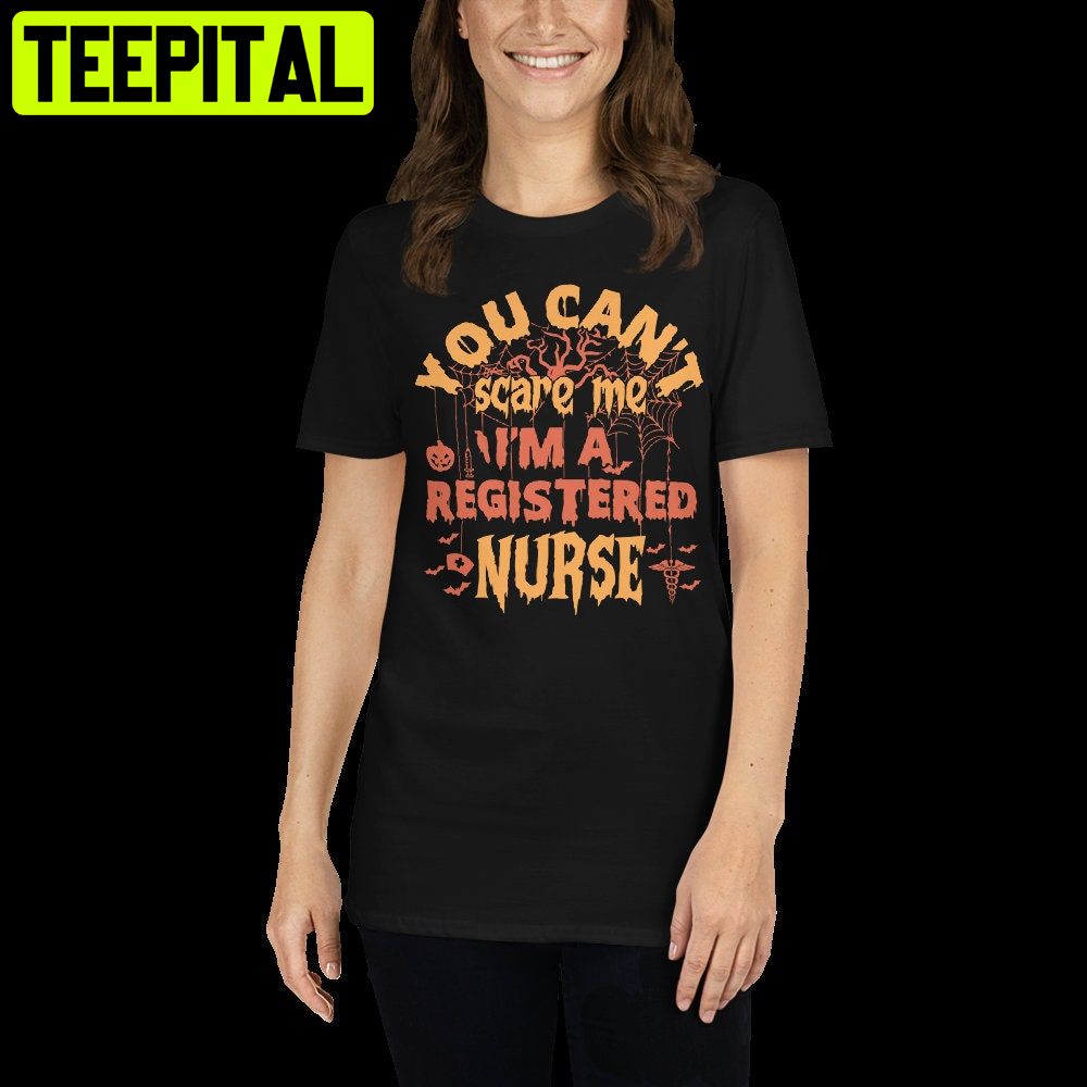 Nurse Halloween You Cant Scare Me I Am Registered Nurse Trending Unisex Shirt Nurse Halloween You Cant Scare Me I Am Registered Nurse Trending Unisex Shirt