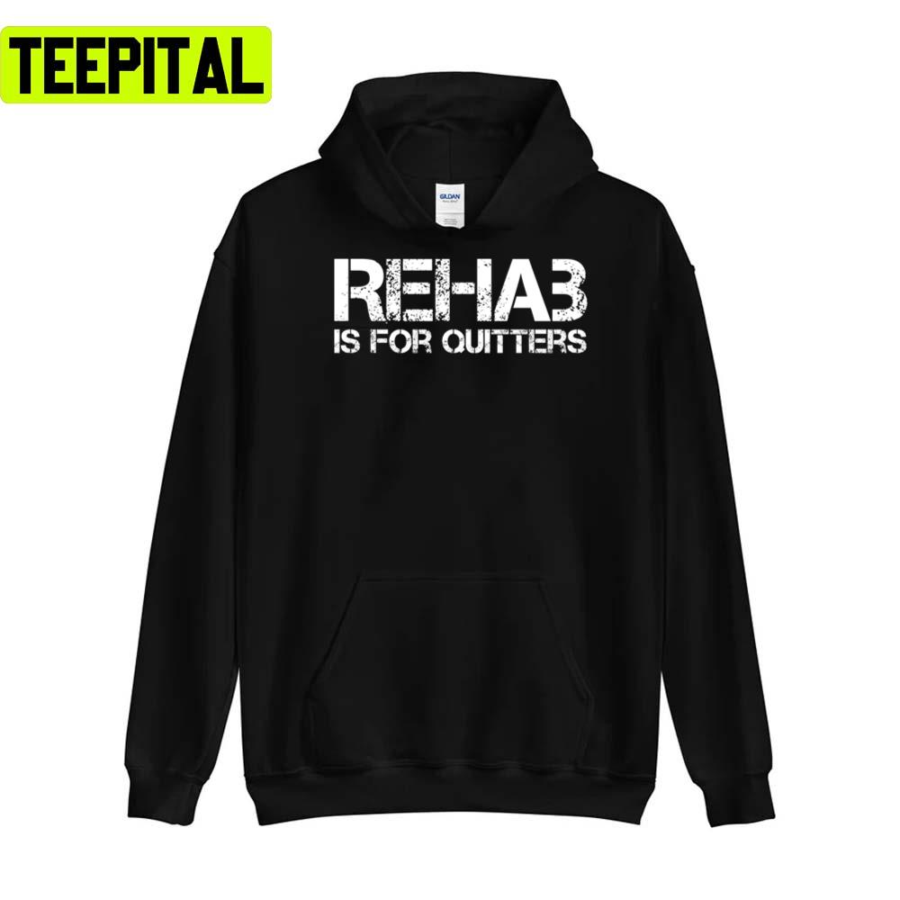 Rehab Is For Quitters Unisex T-Shirt Rehab Is For Quitters Unisex T-Shirt