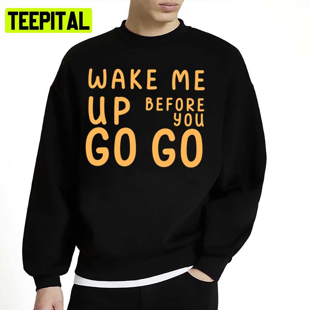 Retro Trending Wake Me Up Before You Go Go George Michael Unisex Sweatshirt Retro Trending Wake Me Up Before You Go Go George Michael Unisex Sweatshirt