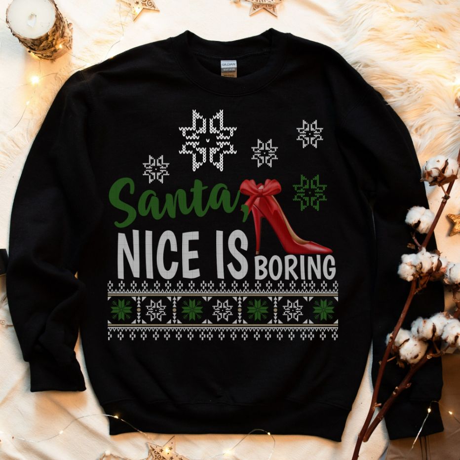 Santa Nice Is Boring Ugly Christmas Sweatshirt Santa Nice Is Boring Ugly Christmas Sweatshirt