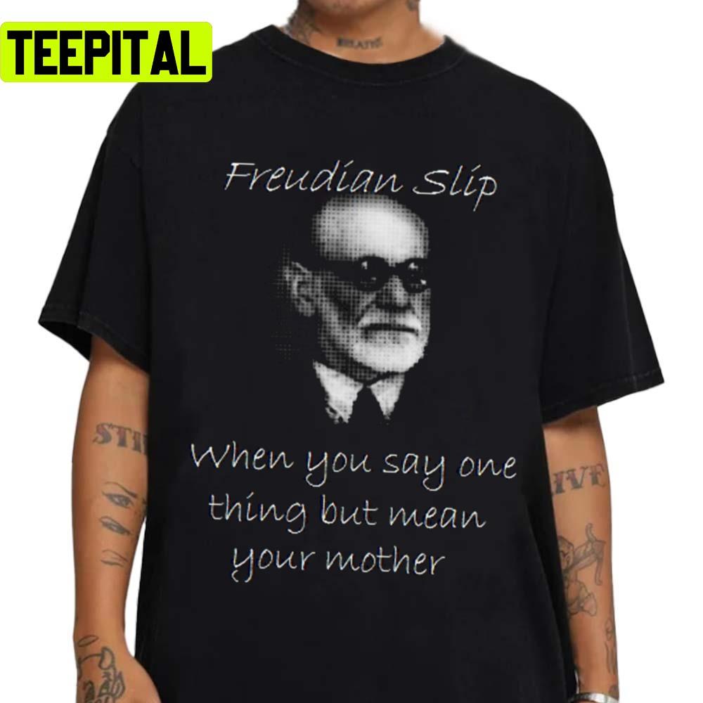 Sigmund Freud Freudian Slip Quote Unisex Sweatshirt Sigmund Freud Freudian Slip Quote Unisex Sweatshirt