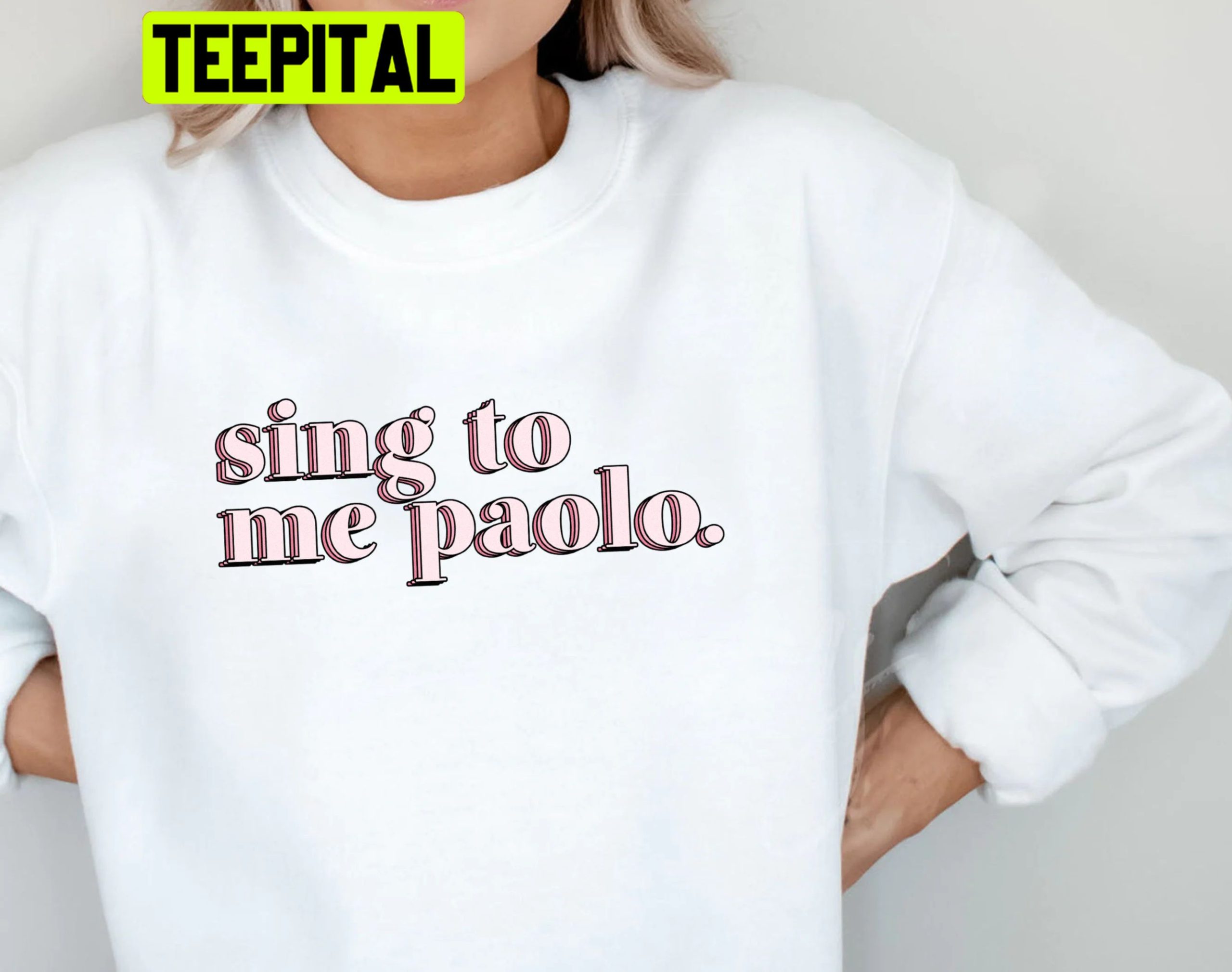 Sing To Me Paolo Cute Vintage Trending Unisex Sweatshirt Sing To Me Paolo Cute Vintage Trending Unisex Sweatshirt