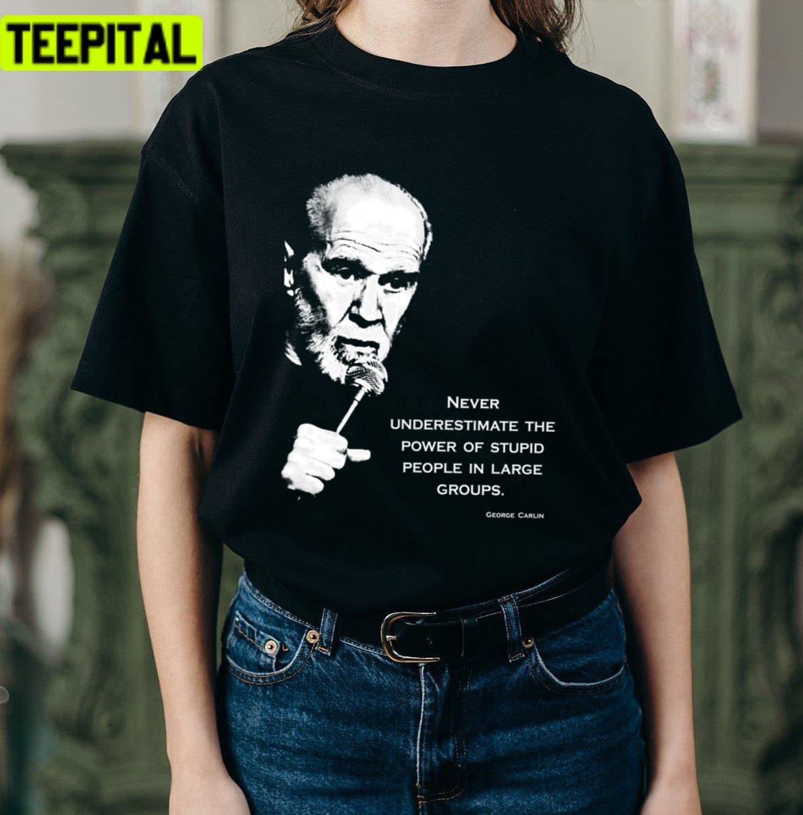 Stand Up Carlin Comedian Quote George Carlin Unisex T-Shirt Stand Up Carlin Comedian Quote George Carlin Unisex T-Shirt