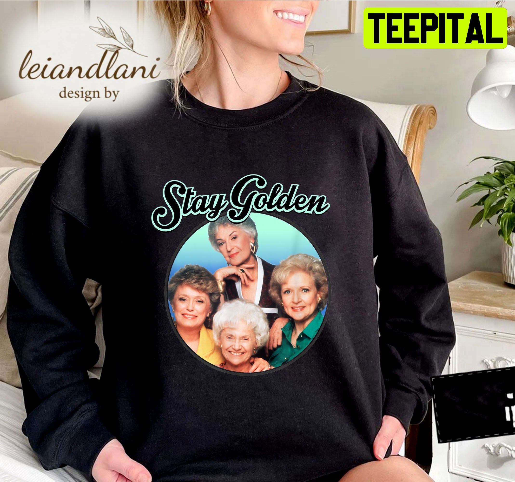 The Golden Girls Stay Golden Live Like Rose Sweatshirt The Golden Girls Stay Golden Live Like Rose Sweatshirt