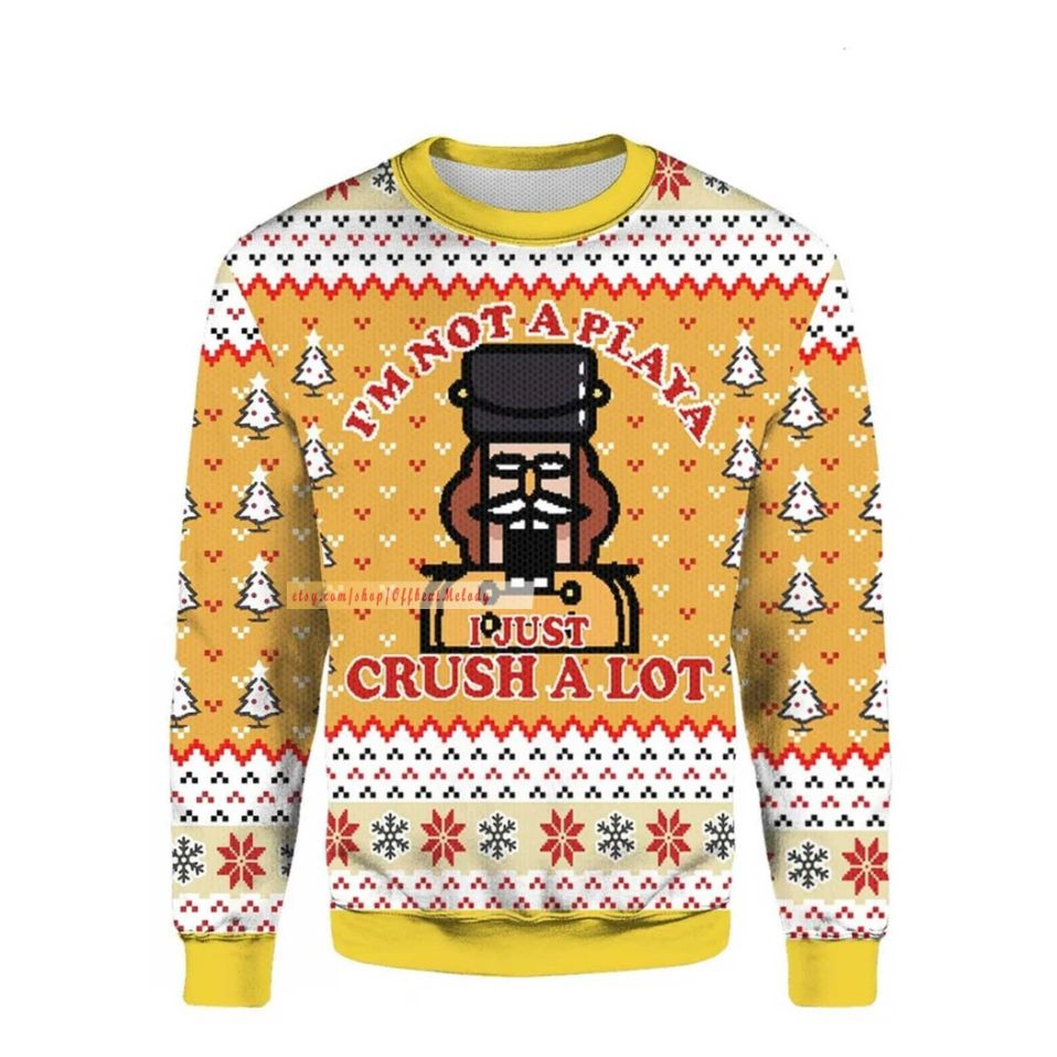 The Nutcracker I'm Not A Playa I Just Crust A Lot Christmas Ugly Sweater The Nutcracker I'm Not A Playa I Just Crust A Lot Christmas Ugly Sweater
