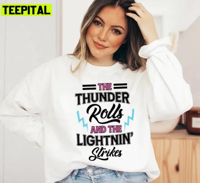 The Thunder Rolls And The Lightnin Strikes Design Unisex T-Shirt The Thunder Rolls And The Lightnin Strikes Design Unisex T-Shirt