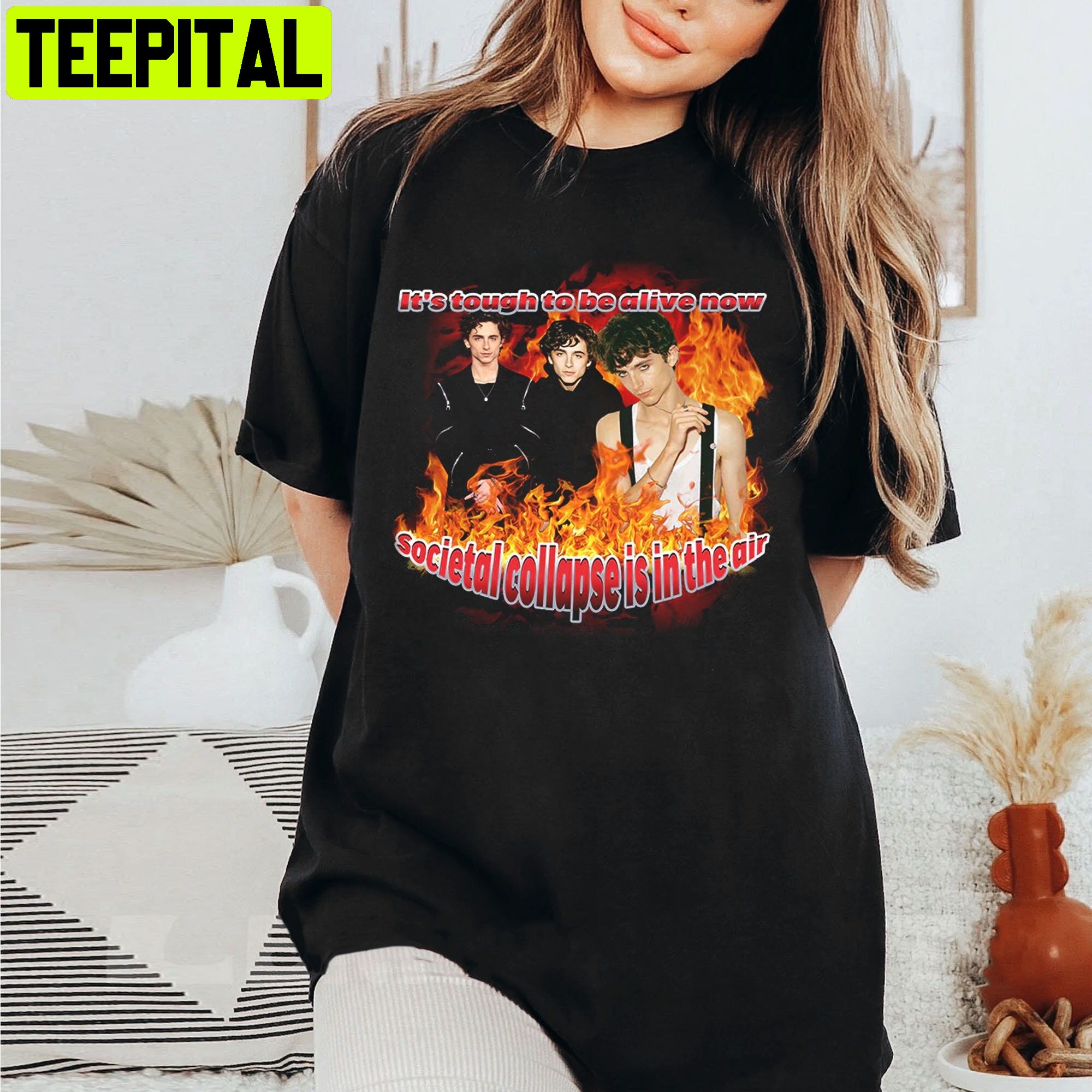 Timothée Chalamet Societal Collapse Societal Collapse It's Tough To Be Alive Now Unisex T-Shirt Timothée Chalamet Societal Collapse Societal Collapse It's Tough To Be Alive Now Unisex T-Shirt
