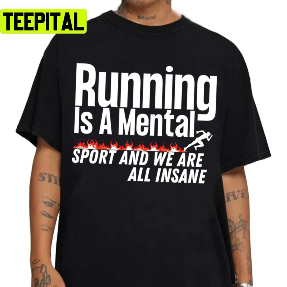 Trending Running Running Is A Mental Sport And We Are All Insane Unisex Sweatshirt Trending Running Running Is A Mental Sport And We Are All Insane Unisex Sweatshirt