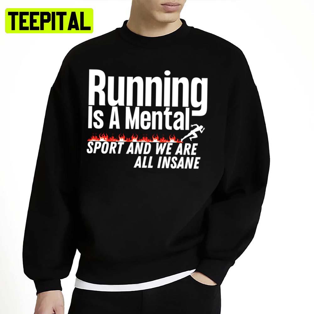 Trending Running Running Is A Mental Sport And We Are All Insane Unisex Sweatshirt Trending Running Running Is A Mental Sport And We Are All Insane Unisex Sweatshirt