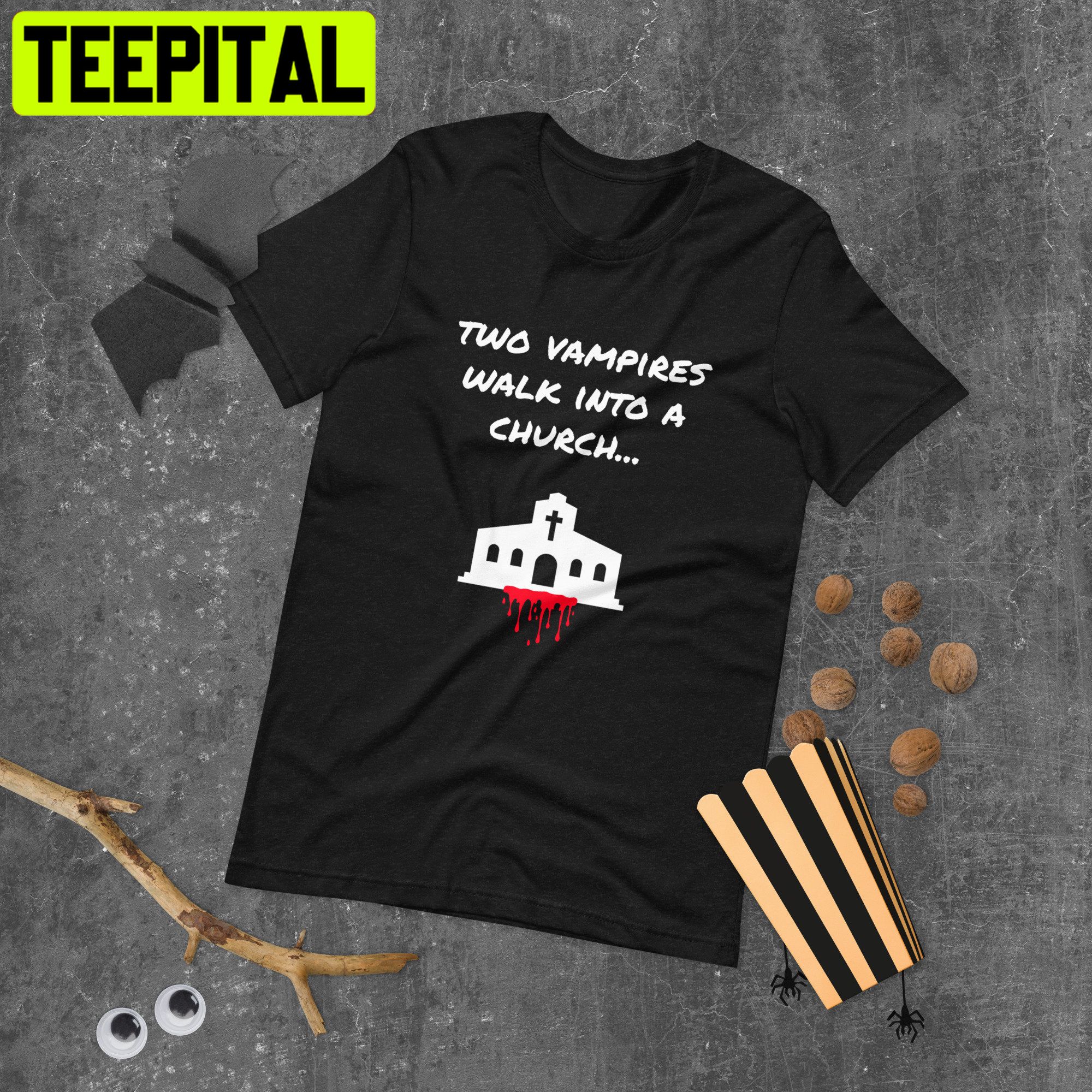 Two Vampires Walk Into A Church Trending Unisex T-Shirt Two Vampires Walk Into A Church Trending Unisex T-Shirt