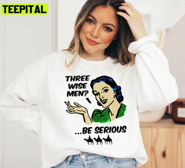 Vintage Three Wise Men Be Serious Unisex Sweatshirt Vintage Three Wise Men Be Serious Unisex Sweatshirt