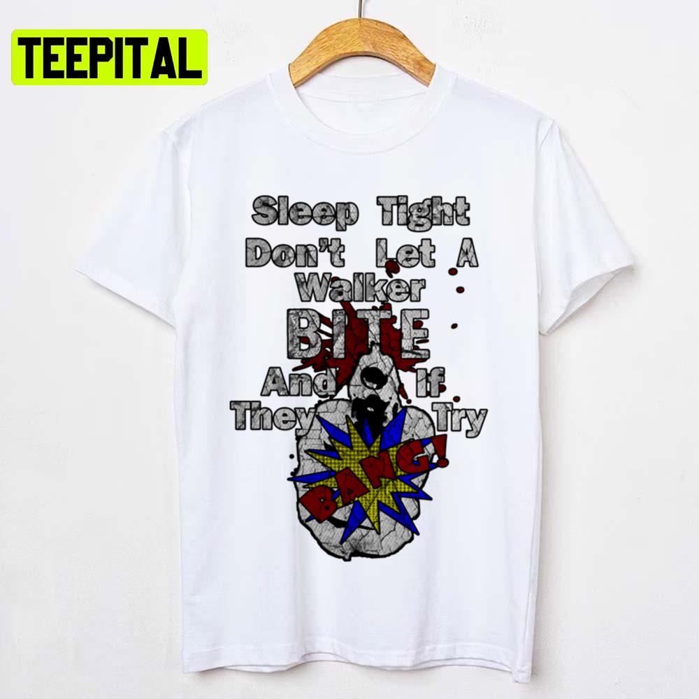 Walking Dead Sleep Tight And Don't Let The Walkers Bite You Unisex T-Shirt Walking Dead Sleep Tight And Don't Let The Walkers Bite You Unisex T-Shirt