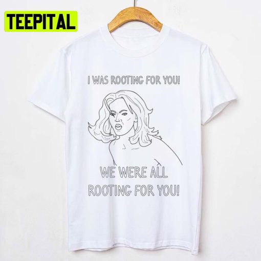 We Were All Rooting For You Tyra Banks Unisex T-Shirt