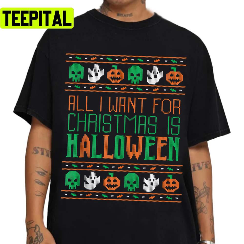 Xmas Pattern All I Want For Christmas Is Halloween Ugly Unisex Sweatshirt Xmas Pattern All I Want For Christmas Is Halloween Ugly Unisex Sweatshirt