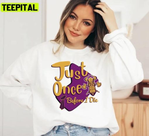 Yellow And Purple Logo Minnesota Vikings Fans Just Once Before I Die Unisex T-Shirt