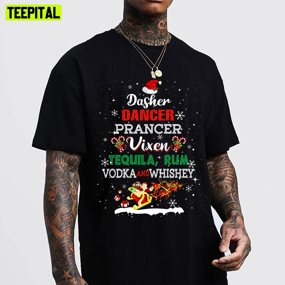 Dasher Dancer Prancer Vixen Tequila Rum Vodka Whiskey Wine Trending Unisex T-Shirt Dasher Dancer Prancer Vixen Tequila Rum Vodka Whiskey Wine Trending Unisex T-Shirt