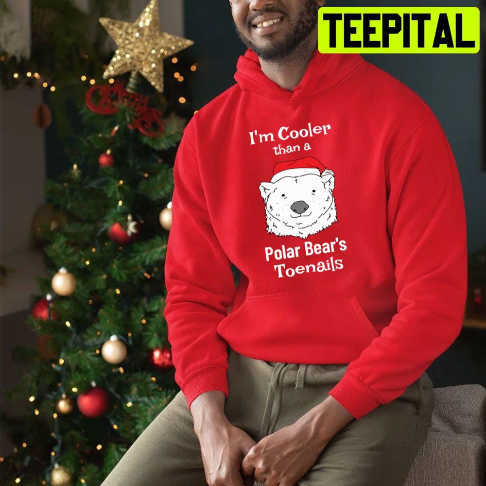 I'm Cooler Than A Polar Bear's Toenails Trending Unisex Sweatshirt I'm Cooler Than A Polar Bear's Toenails Trending Unisex Sweatshirt