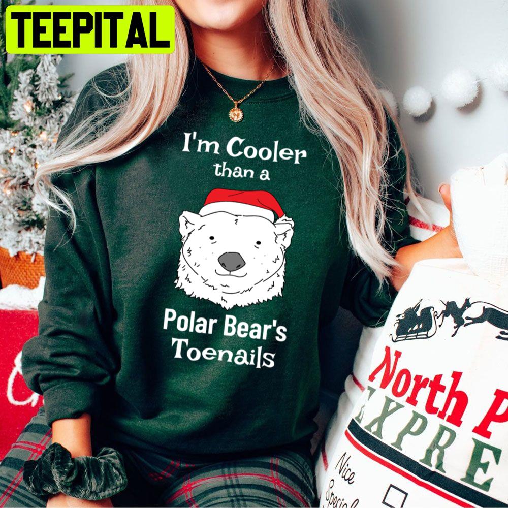 I'm Cooler Than A Polar Bear's Toenails Trending Unisex Sweatshirt I'm Cooler Than A Polar Bear's Toenails Trending Unisex Sweatshirt
