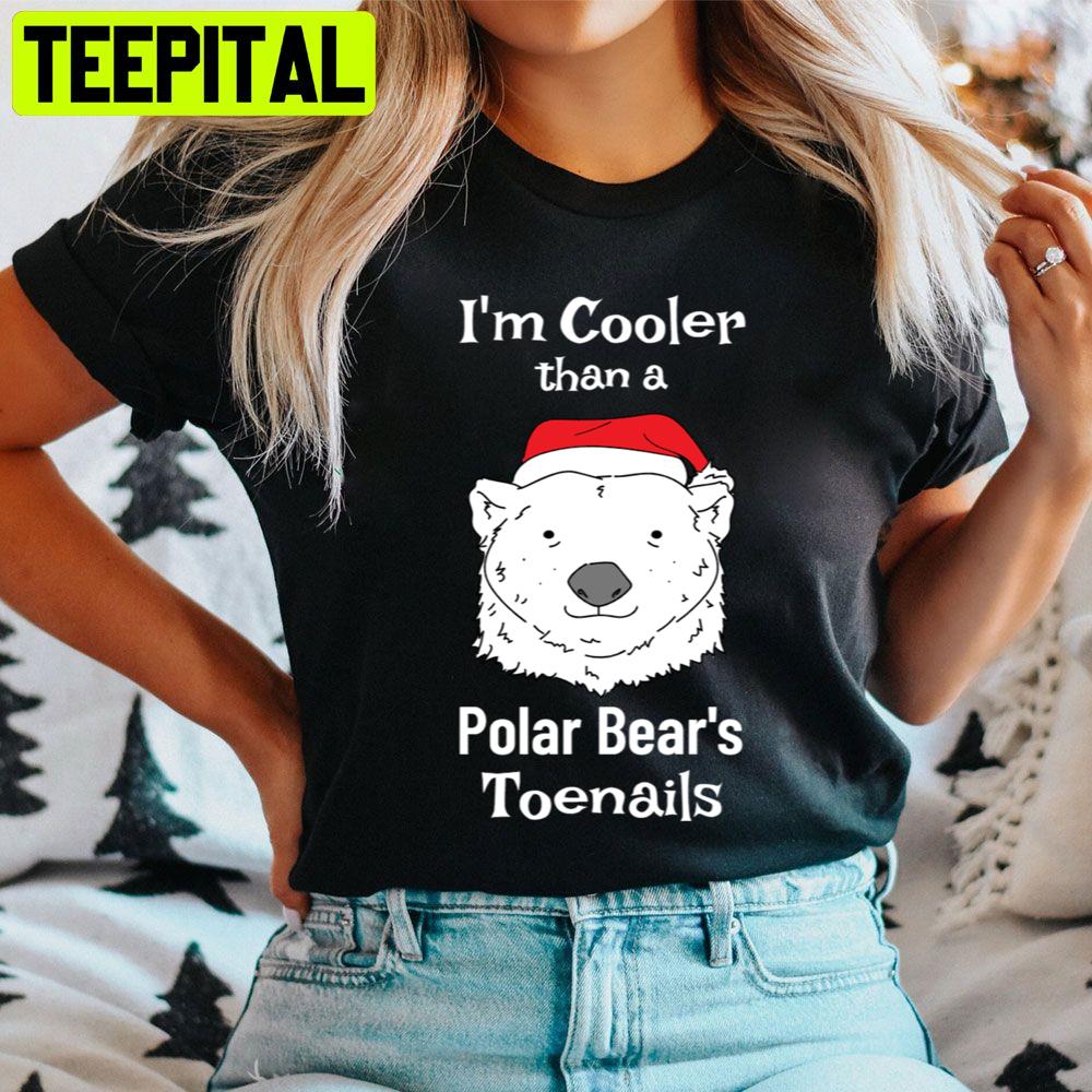 I'm Cooler Than A Polar Bear's Toenails Trending Unisex Sweatshirt I'm Cooler Than A Polar Bear's Toenails Trending Unisex Sweatshirt