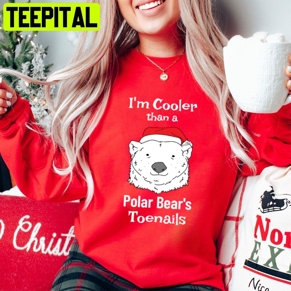 I'm Cooler Than A Polar Bear's Toenails Trending Unisex Sweatshirt I'm Cooler Than A Polar Bear's Toenails Trending Unisex Sweatshirt