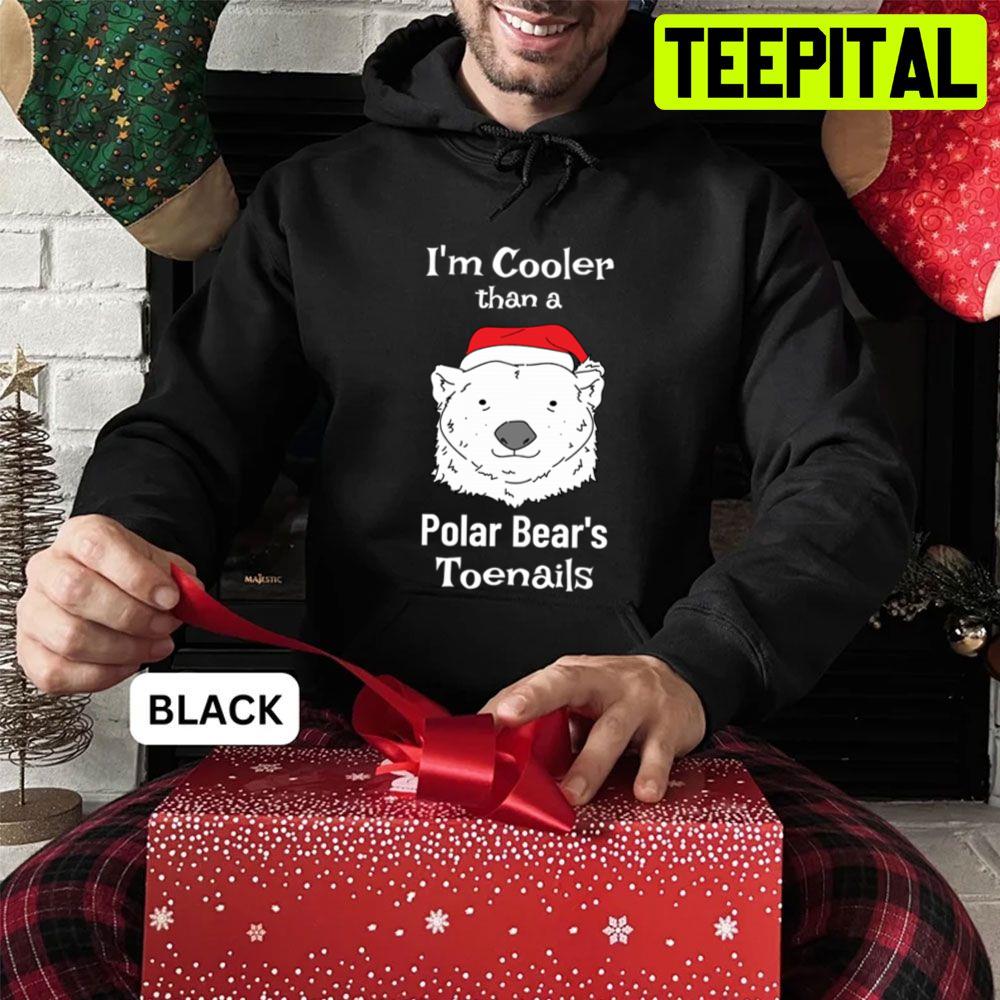 I'm Cooler Than A Polar Bear's Toenails Trending Unisex Sweatshirt I'm Cooler Than A Polar Bear's Toenails Trending Unisex Sweatshirt