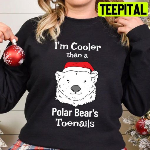I’m Cooler Than A Polar Bear’s Toenails Trending Unisex Sweatshirt