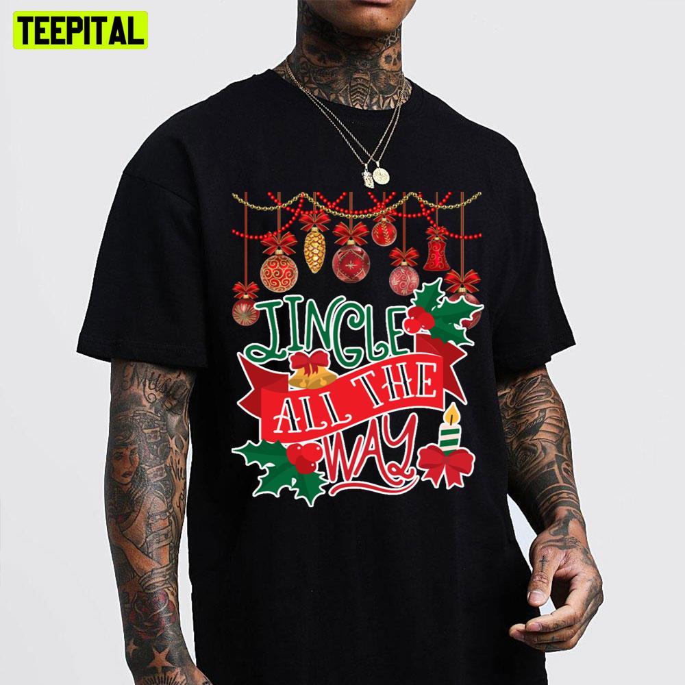 Jingle All The Way Christmas Trending Unisex T-Shirt Jingle All The Way Christmas Trending Unisex T-Shirt