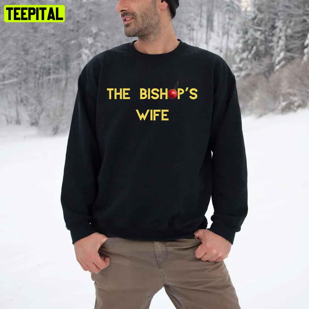 The Bishop's Wife Trending Unisex T-Shirt The Bishop's Wife Trending Unisex T-Shirt