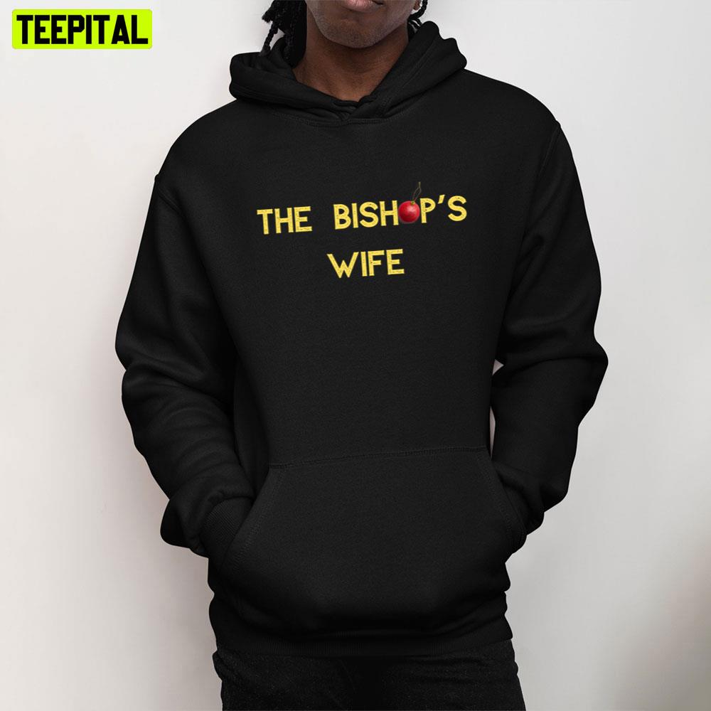 The Bishop's Wife Trending Unisex T-Shirt The Bishop's Wife Trending Unisex T-Shirt