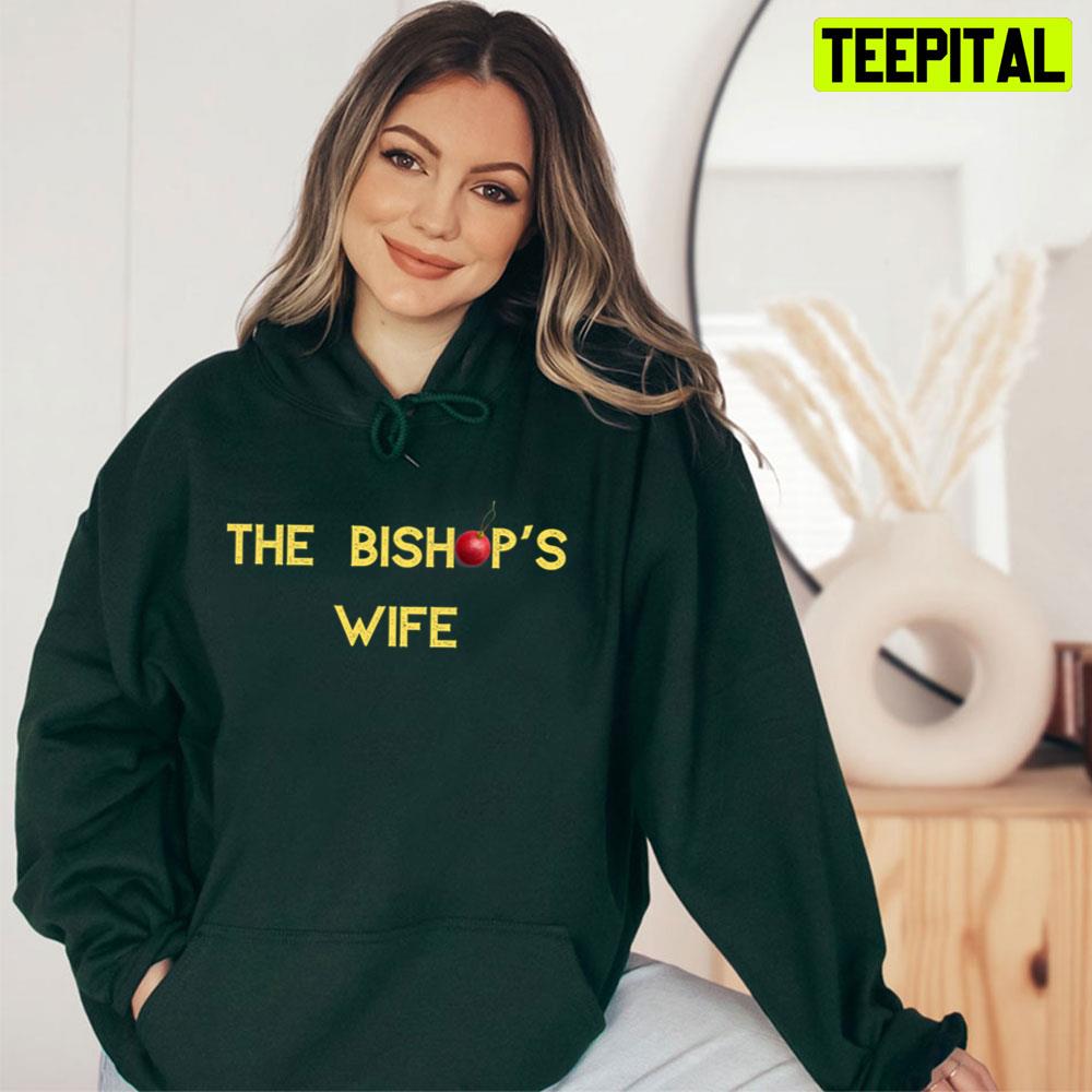 The Bishop's Wife Trending Unisex T-Shirt The Bishop's Wife Trending Unisex T-Shirt