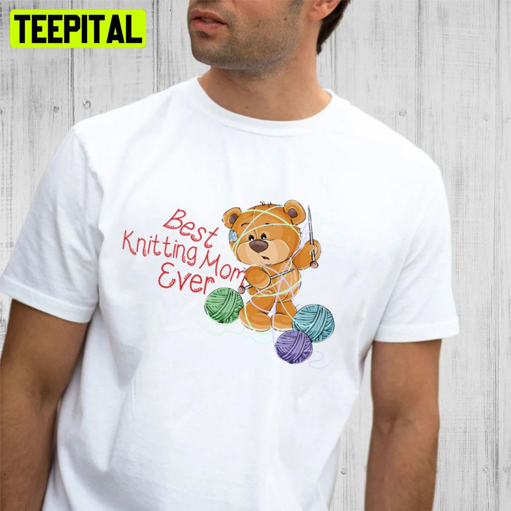 Cute Bear Best Knitting Mom Ever Trending Unisex T-Shirt Cute Bear Best Knitting Mom Ever Trending Unisex T-Shirt