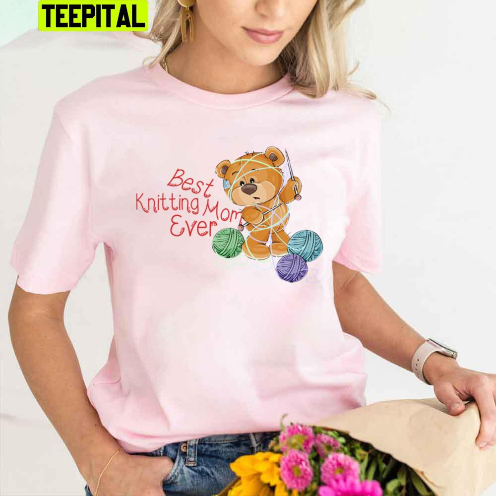 Cute Bear Best Knitting Mom Ever Trending Unisex T-Shirt Cute Bear Best Knitting Mom Ever Trending Unisex T-Shirt