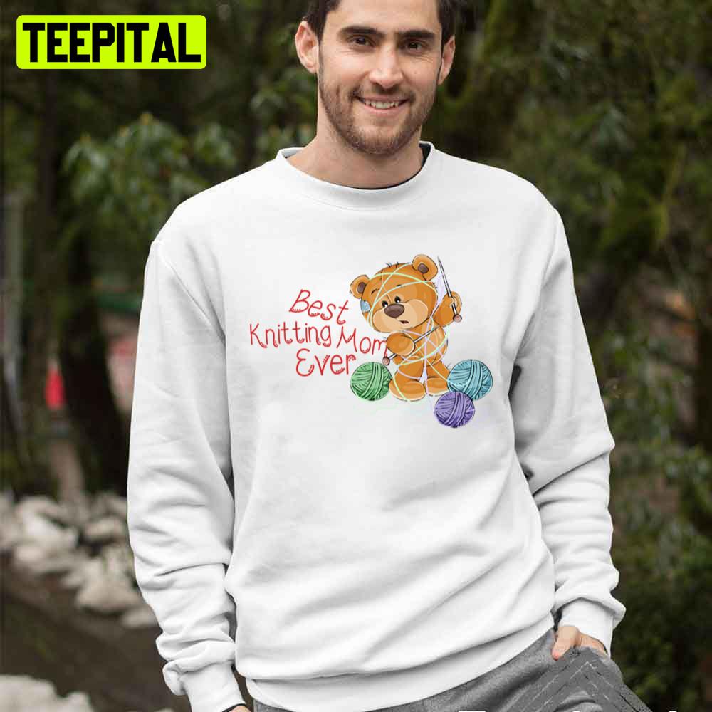 Cute Bear Best Knitting Mom Ever Trending Unisex T-Shirt Cute Bear Best Knitting Mom Ever Trending Unisex T-Shirt