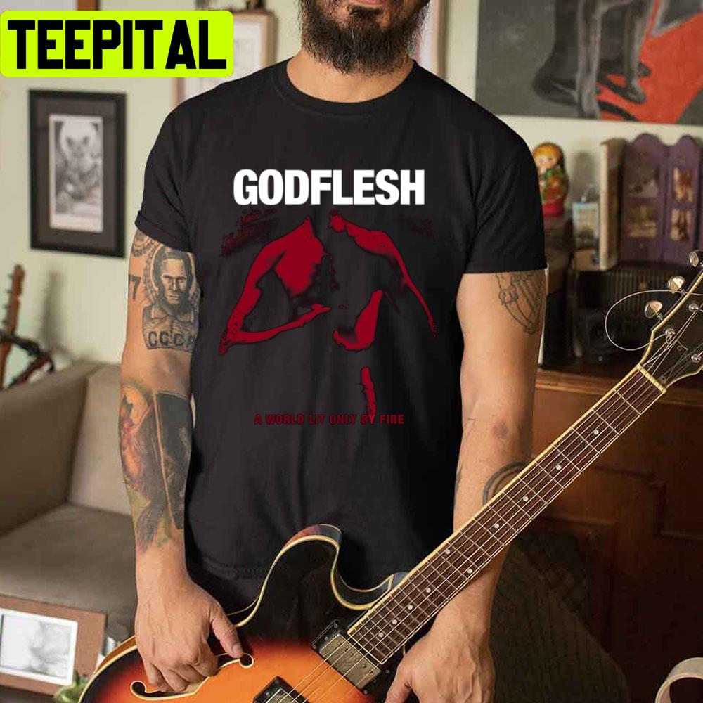 The World Lit Only By Fire Godflesh Unisex T-Shirt The World Lit Only By Fire Godflesh Unisex T-Shirt