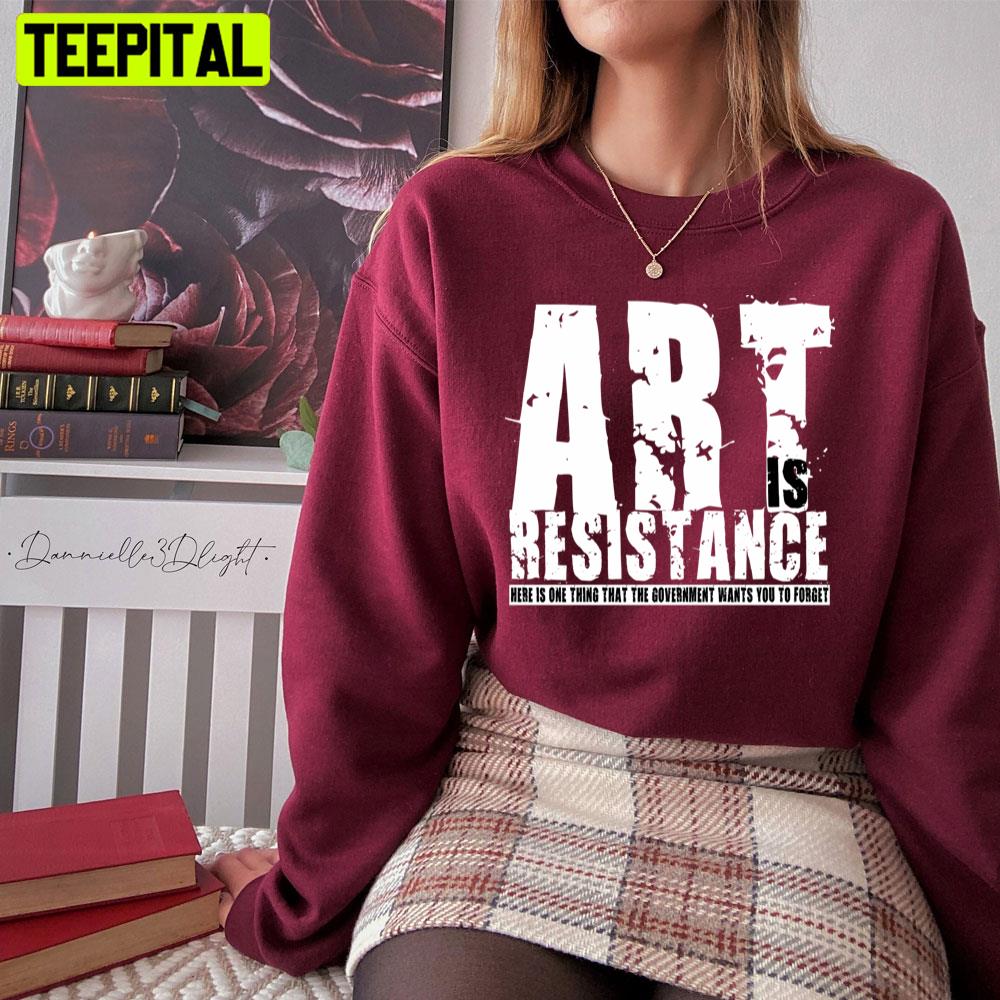 Art Is Resistance Unisex T-Shirt Art Is Resistance Unisex T-Shirt