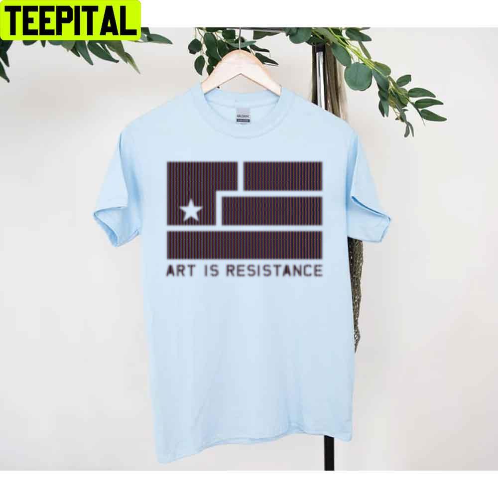 Art Is Resistance Unisex T-Shirt Art Is Resistance Unisex T-Shirt
