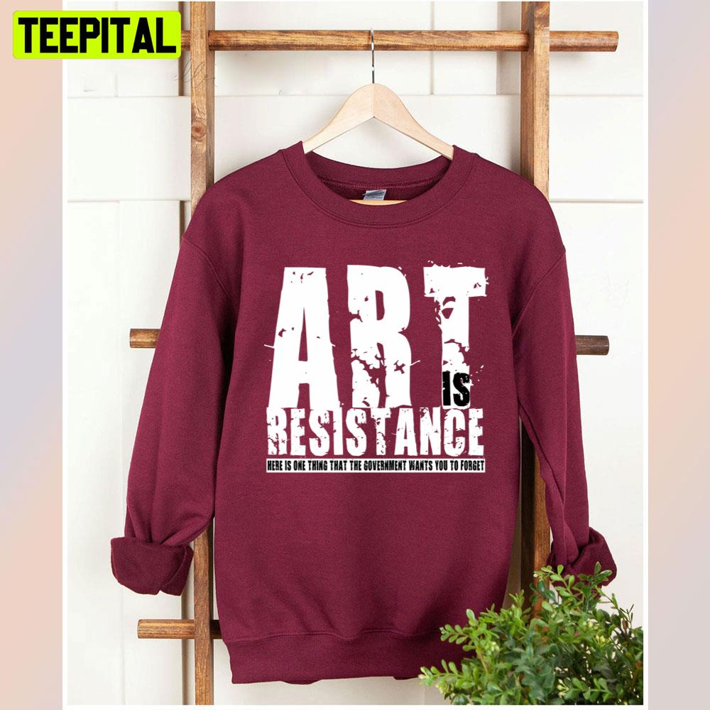 Art Is Resistance Unisex T-Shirt Art Is Resistance Unisex T-Shirt
